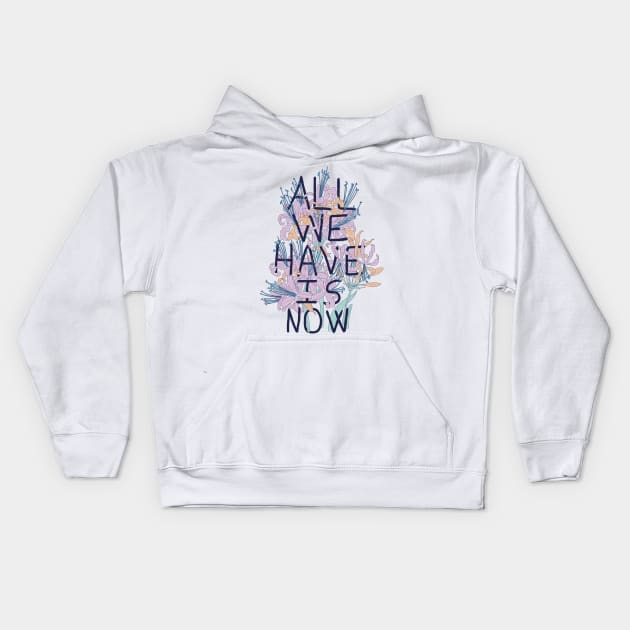 All We Have Is Now 2 Kids Hoodie by fernandaschallen